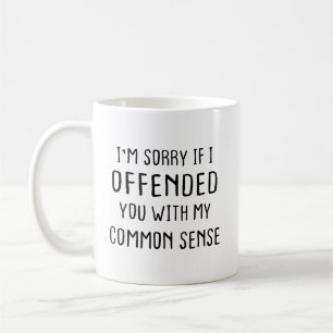 Taza De Café Lo siento si te ofendí con mi sentido común