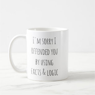 Taza De Café Lo siento, te ofendí usando hechos y lógica