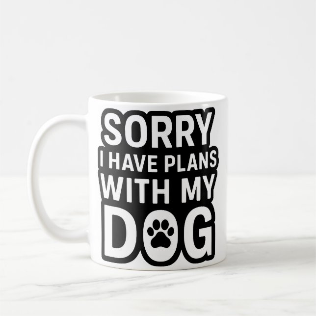 Taza De Café Lo siento, tengo planes con mi perro (Izquierda)