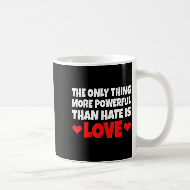 Taza De Café Lo único más poderoso que el odio es el amor _  (Derecha)