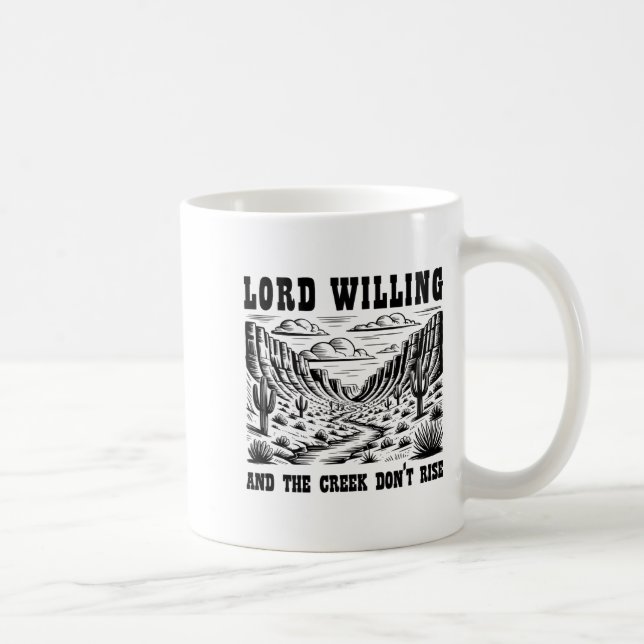 Taza De Café Lord Willing And The Creek Don't Rise  (Derecha)