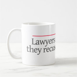 TAZA DE CAFÉ LOS "ABOGADOS NO SE RETIRAN, ELLOS RECUSE. --