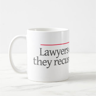 TAZA DE CAFÉ LOS "ABOGADOS NO SE RETIRAN, ELLOS RECUSE. --