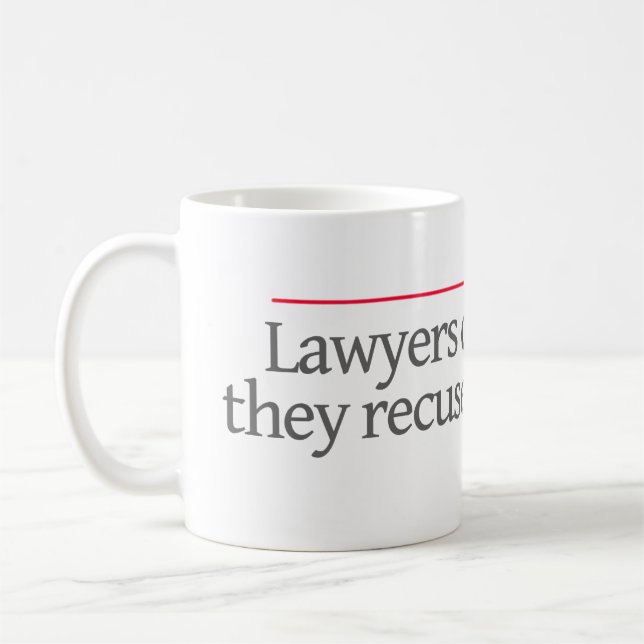 TAZA DE CAFÉ LOS "ABOGADOS NO SE RETIRAN, ELLOS RECUSE. -- (Izquierda)