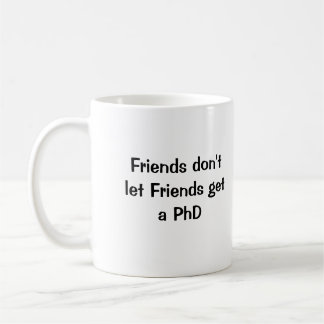 Taza De Café Los amigos no dejan a amigos conseguir un PhD