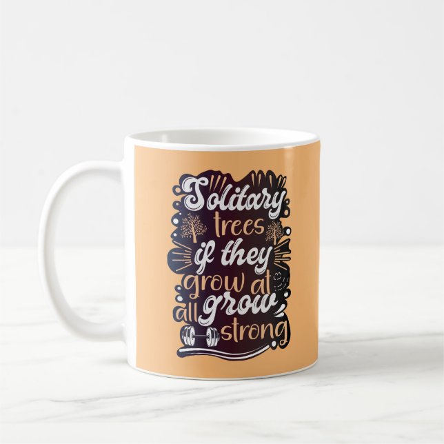 Taza De Café Los árboles solitarios, si crecen, crecen fuertes (Izquierda)