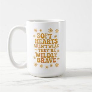 Taza De Café Los corazones suaves no son débiles, son tremendam