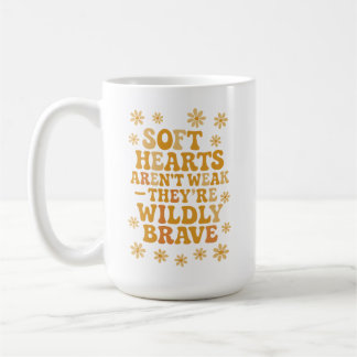Taza De Café Los corazones suaves no son débiles, son tremendam