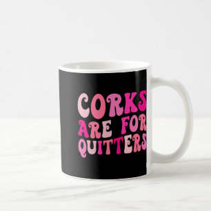 Taza De Café Los Corchos Son Para Quienes Desisten Beber Vino S