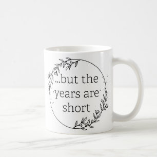 Taza De Café Los días son largos, los años son cortos