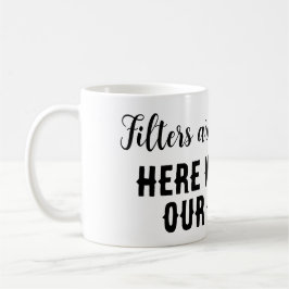 Taza De Café Los filtros son para el café...¡aquí decimos lo qu