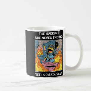 Taza De Café Los horrores nunca terminan y sin embargo sigo sie