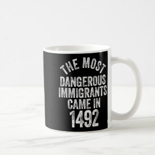 Taza De Café Los inmigrantes más peligrosos vinieron en 1492 ci