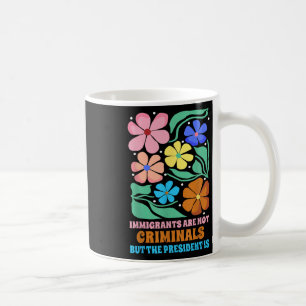 Taza De Café Los inmigrantes no son criminales, pero el preside