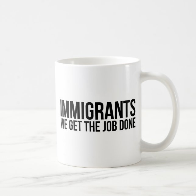 Taza De Café Los inmigrantes que conseguimos el trabajo hecho (Derecha)