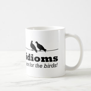 Taza De Café Los modismos son para los pájaros divertido gramát