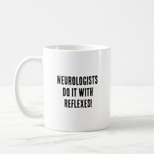 Taza De Café ¡Los neurologísticos lo hacen con reflejos!