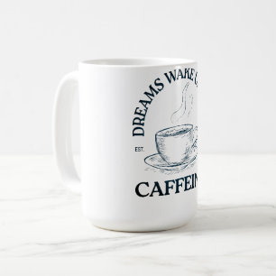 Taza De Café Los sueños se despiertan con cafeína – Amante del