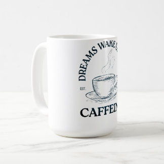 Taza De Café Los sueños se despiertan con cafeína – Amante del
