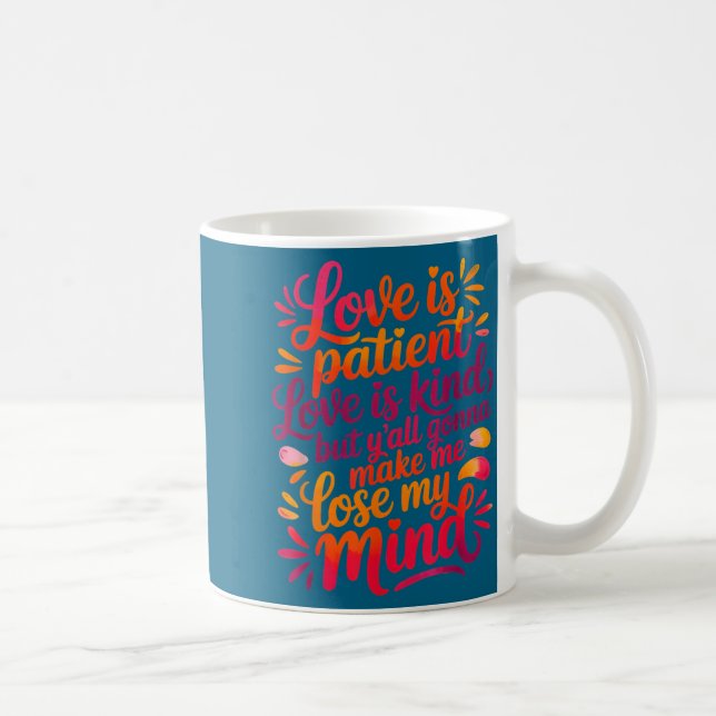 Taza De Café Love Is Patient Love Is Kind But Y'all Gonna Make  (Derecha)