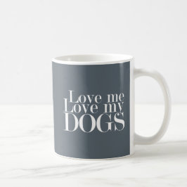 Taza De Café Love Me Love My Dogs - Coffee Mug