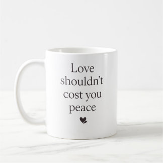Taza De Café Love Shouldn’t Cost Your Peace – Empowering Quote