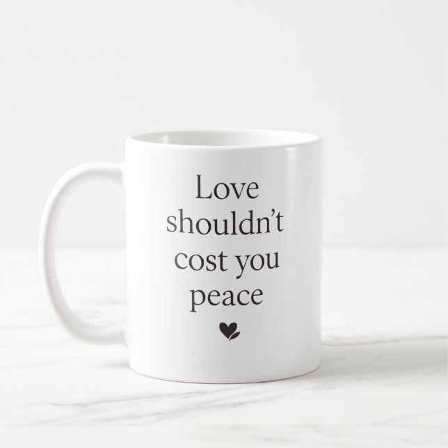 Taza De Café Love Shouldn’t Cost Your Peace – Empowering Quote (Izquierda)