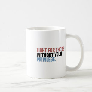 Taza De Café Lucha Por Los Que No Tienen Privilegio