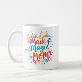 Taza De Café Made of Magic Mom Mug