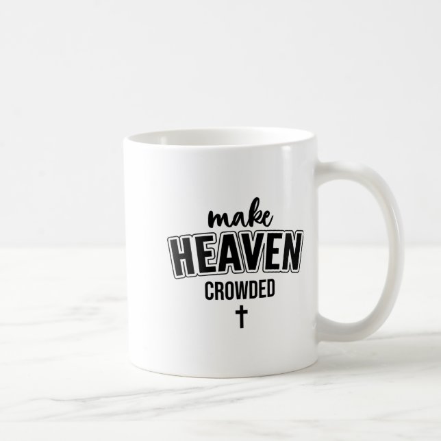 Taza De Café Make Heaven Crowded Christian Sign Jesus Cross God (Derecha)
