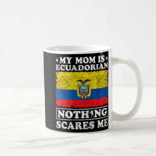 Taza De Café Mamá es ecuatoriana, nada me asusta Ecuador Madre