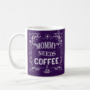 Taza De Café Mamá necesita café