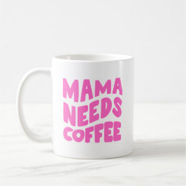Taza De Café Mamá necesita café