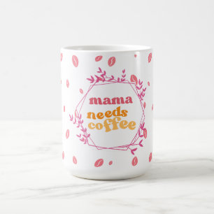 Taza De Café Mama Necesita Café Frijol Rosa