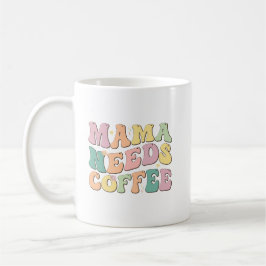 Taza De Café Mama Needs Coffee