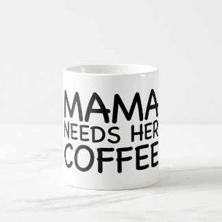 Taza De Café Mamá Needs Her Coffee