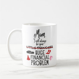 Taza De Café Mamá, siempre seré tu enorme problema financiero
