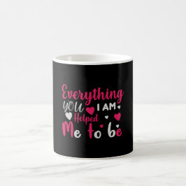 Taza De Café Mamá, todo lo que soy me ayudaste a ser
