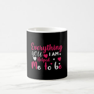 Taza De Café Mamá, todo lo que soy me ayudaste a ser