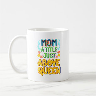 Taza De Café mamá un tille justo encima de la reina