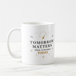 Taza De Café "Mañana Importa Cuando Se Convierte Hoy"