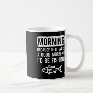 Taza De Café Mañana Porque Si Bueno Estaría Pescando Hombres Di