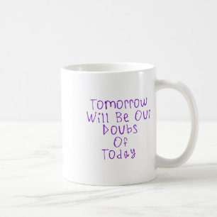Taza De Café Mañana Serán Nuestras Dudas De Hoy Pegatina1
