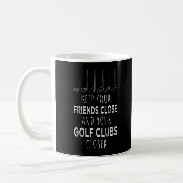 Taza De Café Mantén A Tus Amigos Cerca Y Tus Clubes De Golf Más (Izquierda)