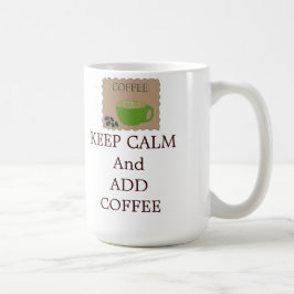 Taza De Café Mantén la calma y añade café