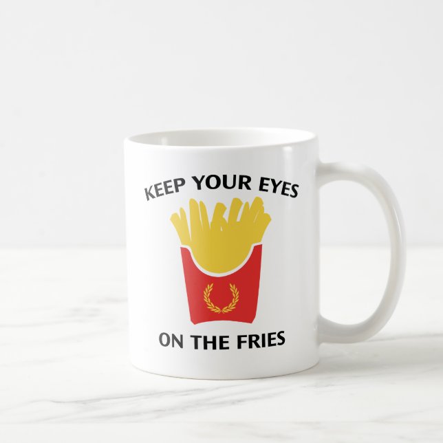 Taza De Café Mantén Los Ojos En Los Fries (Derecha)