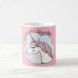 Taza De Café Mantén Soñando Unicornio Caprichoso