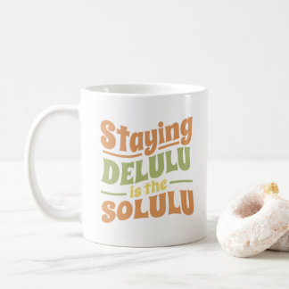 TAZA DE CAFÉ MANTENER DELULU ES EL ESTILO DE LA GRUPOS DE SOLUL