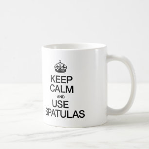 TAZA DE CAFÉ MANTENER LA CALMA Y USAR SPATULAS