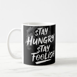 Taza De Café Manténganse hambrientos, sigan siendo tontos